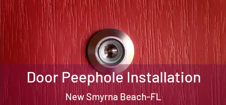 Door Peephole Installation New Smyrna Beach-FL