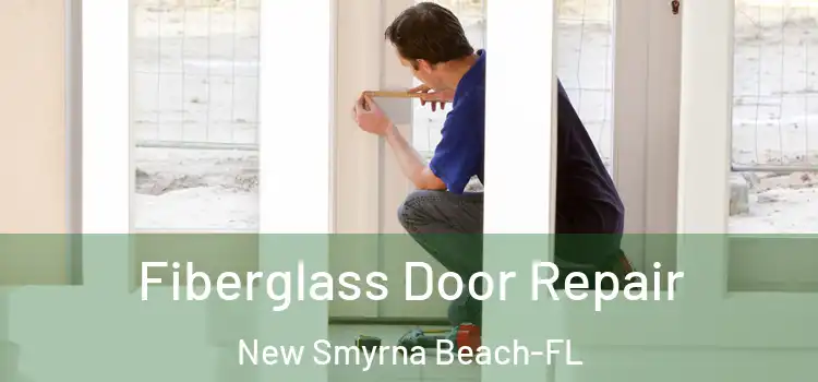 Fiberglass Door Repair New Smyrna Beach-FL