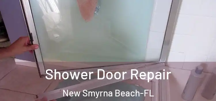 Shower Door Repair New Smyrna Beach-FL